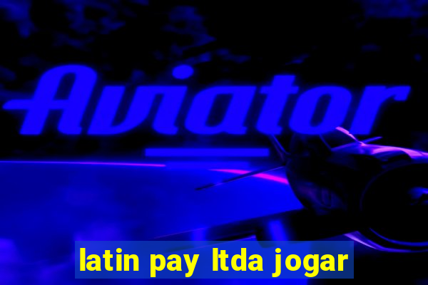 latin pay ltda jogar